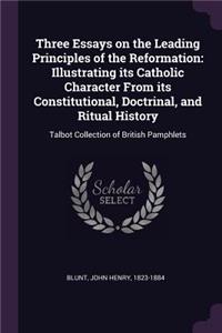 Three Essays on the Leading Principles of the Reformation