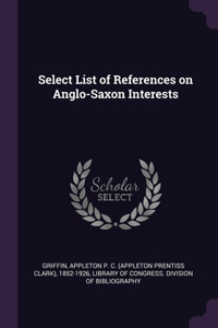 Select List of References on Anglo-Saxon Interests