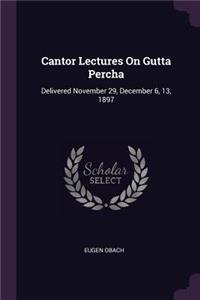 Cantor Lectures On Gutta Percha