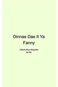 Dinnae Dae It Ya Fanny