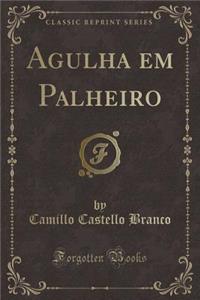 Agulha em Palheiro (Classic Reprint)