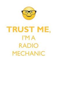 Trust Me, I'm a Radio Mechanic Affirmations Workbook Positive Affirmations Workbook. Includes: Mentoring Questions, Guidance, Supporting You.