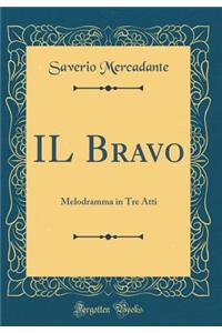 Il Bravo: Melodramma in Tre Atti (Classic Reprint)