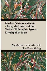 Moslem Schisms And Sects - Being The History Of The Various Philosophic Systems Developed In Islam