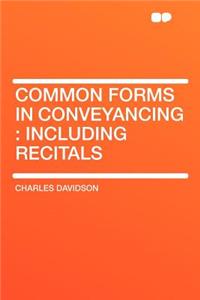 Common Forms in Conveyancing: Including Recitals