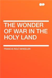 The Wonder of War in the Holy Land