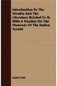 Introduction To The Nirukta And The Literature Related To It; With A Treatise On The Elements Of The Indian Accent