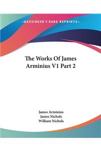 The Works Of James Arminius V1 Part 2