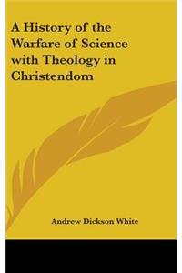 History of the Warfare of Science with Theology in Christendom