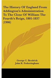 The History Of England From Addington's Administration To The Close Of William The Fourth's Reign, 1801-1837 (1906)