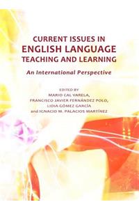 Current Issues in English Language Teaching and Learning: An International Perspective