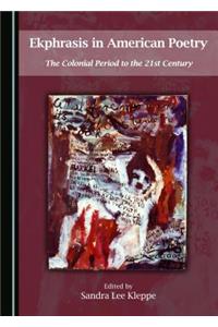 Ekphrasis in American Poetry: The Colonial Period to the 21st Century