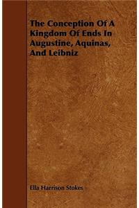 The Conception Of A Kingdom Of Ends In Augustine, Aquinas, And Leibniz