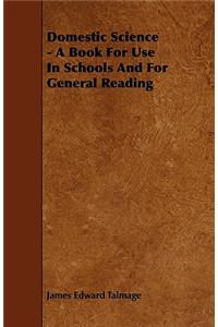 Domestic Science - A Book For Use In Schools And For General Reading