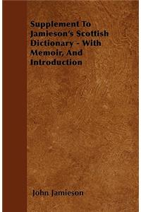 Supplement To Jamieson's Scottish Dictionary - With Memoir, And Introduction
