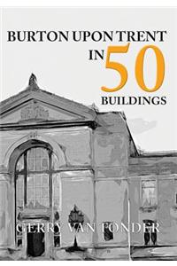 Burton Upon Trent in 50 Buildings