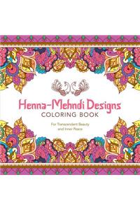Henna-Mehndi Designs Coloring Book: For Transcendent Beauty and Inner Peace