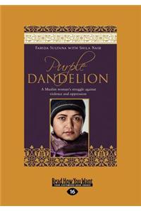 Purple Dandelion: A Muslim Woman's Struggle Against Violence and Oppression (Large Print 16pt)