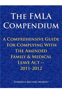 FMLA Compendium, A Comprehensive Guide For Complying With The Amended Family & Medical Leave Act 2011-2012