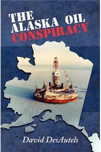 The Alaska Oil Conspiracy