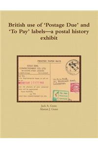 British use of 'Postage Due' and 'To Pay' labels-a postal history exhibit