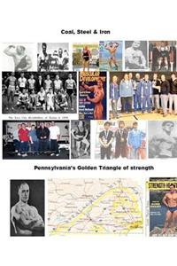 Coal, Steel & Iron. Pennsylvania's Golden Triangle of Strength: Featuring the 75 year anniversary of Twin City Barbell, America's oldest still viable barbell club