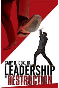 Leadership by Destruction