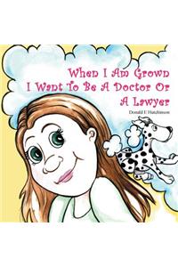 When I Am Grown I Want To Be A Doctor Or A Lawyer