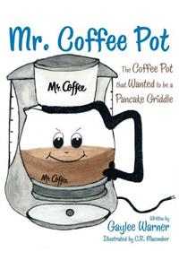 Mr. Coffee Pot: The Coffee Pot that Wanted to be a Pancake Griddle