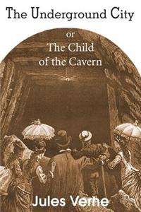 Underground City, or, the Child of the Cavern