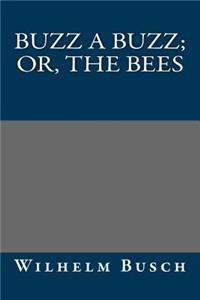 Buzz a Buzz; Or, the Bees