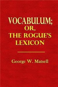 Vocabulum; Or the Rogue's Lexicon