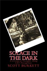 Solace in the Dark: A revision of Thoughts Along Life's Passageways