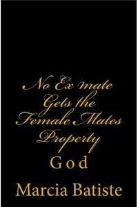 No Ex mate Gets the Female Mates Property