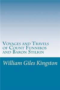 Voyages and Travels of Count Funnibos and Baron Stilkin