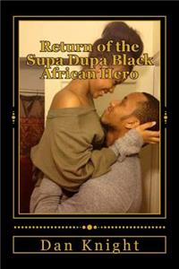 Return of the Supa Dupa Black African Hero: The Most Incredible Sight in the World Africans