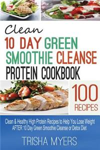 Clean 10 Day Green Smoothie Cleanse Protein Cookbook