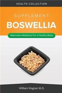 The Boswellia Supplement: Alternative Medicine for a Healthy Body