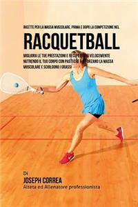 Ricette Per La Massa Muscolare, Prima E Dopo La Competizione Nel Racquetball
