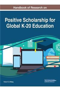 Handbook of Research on Positive Scholarship for Global K-20 Education