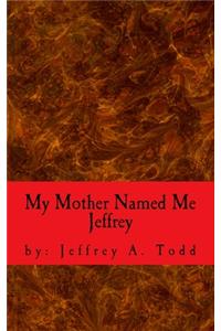 My Mother Named Me Jeffrey