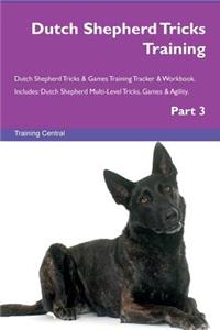Dutch Shepherd Tricks Training Dutch Shepherd Tricks & Games Training Tracker & Workbook. Includes: Dutch Shepherd Multi-Level Tricks, Games & Agility. Part 3