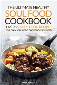 The Ultimate Healthy Soul Food Cookbook - Over 25 Soul Food Recipes