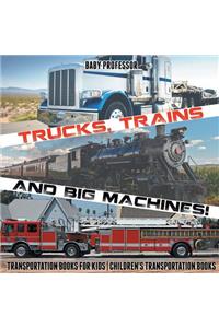 Trucks, Trains and Big Machines! Transportation Books for Kids Children's Transportation Books