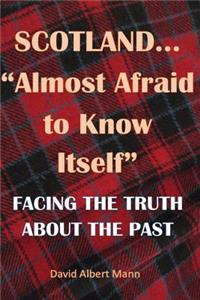 Scotland...Almost Afraid to Know Itself (resubmitted): Facing the Truth About the Past