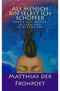 Als Mensch bin selbst ich Schöpfer