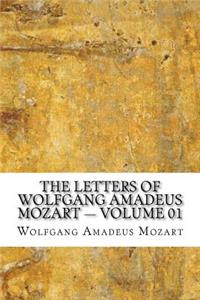 The Letters of Wolfgang Amadeus Mozart - Volume 01