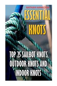 Essential Knots: Top 25 Sailbot Knots, Outdoor Knots And Indoor Knots