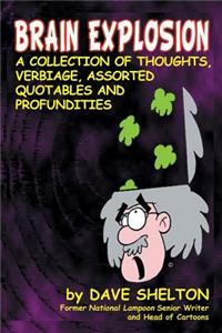 Brain Explosion: A Collection of Thoughts, Verbiage, Assorted Quotables and Profundities