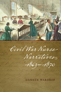 Civil War Nurse Narratives, 1863–1870